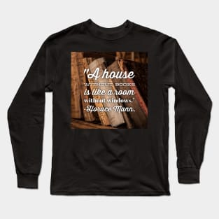 A House without Books is like a House without Windows Long Sleeve T-Shirt